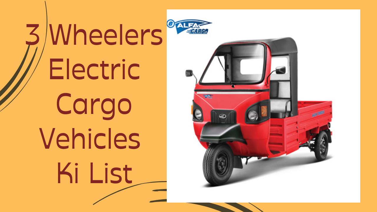 3 Wheelers Electric Cargo Vehicles Ki List