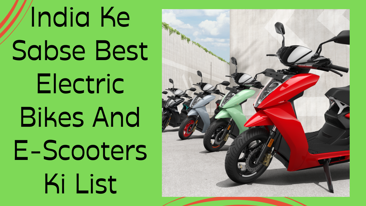 India Ke Sabse Best Electric Bikes And E-Scooters Ki List Hindi